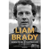 Born to be a Footballer: My Autobiography - Liam Brady, Bonnier Books Ltd Born to be a Footballer: My Autobiography - Liam Brady, Bonnier Books Ltd