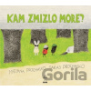 Kam zmizlo more? - Mariana Prochasko, Taras Prochasko, Kam zmizlo more? - Mariana Prochasko, Taras Prochasko,