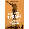 Ako končia tyrani a prežívajú národy - Marcel Dirsus Ako končia tyrani a prežívajú národy - Marcel Dirsus