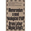 Memorandum o nové ekologické třídě - Bruno Latour, Nikolaj Schultz Memorandum o nové ekologické třídě - Bruno Latour, Nikolaj Schultz