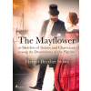 The Mayflower; or, Sketches of Scenes and Characters among the Descendants of the Pilgrims The Mayflower; or, Sketches of Scenes and Characters among the Descendants of the Pilgrims