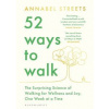 52 Ways to Walk - Annabel Streets, Bloomsbury Publishing 52 Ways to Walk - Annabel Streets, Bloomsbury Publishing