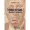 Protektorát: Éra hákového kříže - Vladimír Liška Protektorát: Éra hákového kříže - Vladimír Liška