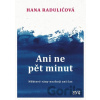 Ani ne pět minut - Hana Raduličová Ani ne pět minut - Hana Raduličová