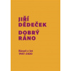 Dobrý ráno Básně z let 1987 2020 - Jiří Dědeček Dobrý ráno Básně z let 1987 2020 - Jiří Dědeček