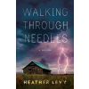 Walking Through Needles - Heather Levy Walking Through Needles - Heather Levy