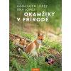Okamžiky v přírodě - Objevte přírodu, která začíná hned za vašimi dveřmi (Una López; Gamander López) Okamžiky v přírodě - Objevte přírodu, která začíná hned za vašimi dveřmi (Una López; Gamander López)