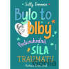 Bylo to blbý - Podivuhodná síla traumatu - Sally Donovan, Emmi Smid (ilustrátor) Bylo to blbý - Podivuhodná síla traumatu - Sally Donovan, Emmi Smid (ilustrátor)