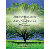 Energy Healing and The Art of Awakening Through Wonder (Alain Herriott,Jody Herriott,Tyler Odysseus)(Brožovaná) Energy Healing and The Art of Awakening Through Wonder (Alain Herriott,Jody Herriott,Tyler Odysseus)(Brožovaná)