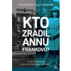 Kto zradil Annu Frankovú? - Rosemary Sullivanová Kto zradil Annu Frankovú? - Rosemary Sullivanová