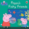 Peppa Pig - Peppas Fishy Friends Peppa Pig - Peppas Fishy Friends