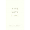 Tvůj nový život - Wiest Brianna Tvůj nový život - Wiest Brianna