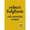 Tak nemožně zřejmé (Robert Fulghum) Tak nemožně zřejmé (Robert Fulghum)