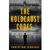 The Holocaust Codes - Christian Jennings, John Blake Publishing Ltd The Holocaust Codes - Christian Jennings, John Blake Publishing Ltd