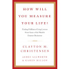 How Will You Measure Your Life? How Will You Measure Your Life?