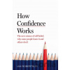 How Confidence Works - Ian Robertson How Confidence Works - Ian Robertson