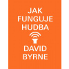 Jak funguje hudba - David Byrne Jak funguje hudba - David Byrne