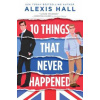 10 Things That Never Happened - Hall Alexis 10 Things That Never Happened - Hall Alexis