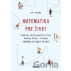 Matematika pre život - Kit Yates Matematika pre život - Kit Yates