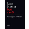 Bytí a svět - Blecha Ivan Bytí a svět - Blecha Ivan