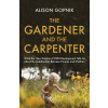 The Gardener and the Carpenter The Gardener and the Carpenter