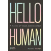 Hello Human: A History of Visual Communication Hello Human: A History of Visual Communication