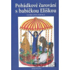 Pohádkové čarování s babičkou Eliškou - Eliška Polanecká Pohádkové čarování s babičkou Eliškou - Eliška Polanecká