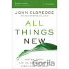 All Things New: Study Guide - John Eldredge All Things New: Study Guide - John Eldredge