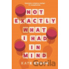 Not Exactly What I Had in Mind - Kate Brook Not Exactly What I Had in Mind - Kate Brook