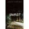 Smršť - Jozef Karika Smršť - Jozef Karika