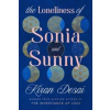 The Loneliness of Sonia and Sunny - Kiran Desai, Penguin Books Ltd The Loneliness of Sonia and Sunny - Kiran Desai, Penguin Books Ltd