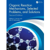 Organic Reaction Mechanisms, Selected Problems, and Solutions : Second Edition Organic Reaction Mechanisms, Selected Problems, and Solutions : Second Edition