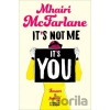 It's Not Me, it's You - Mhairi McFarlane It's Not Me, it's You - Mhairi McFarlane