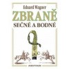 Zbraně sečné a bodné - Wagner Eduard Zbraně sečné a bodné - Wagner Eduard