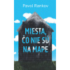Miesta, čo nie sú na mape - Pavol Rankov Miesta, čo nie sú na mape - Pavol Rankov