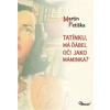 Tatínku, má ďábel oči jako maminka? - Martin Petiška Tatínku, má ďábel oči jako maminka? - Martin Petiška