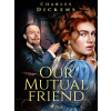 Our Mutual Friend Our Mutual Friend