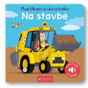 Moje blikající zvuková knížka Na stavbě Moje blikající zvuková knížka Na stavbě