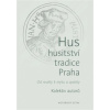 Hus – husitství – tradice Praha - Kolektiv autorů Hus – husitství – tradice Praha - Kolektiv autorů