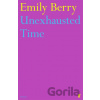 Unexhausted Time - Emily Berry Unexhausted Time - Emily Berry