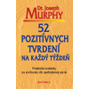 52 pozitívnych tvrdení na každý týždeň - Joseph Murphy 52 pozitívnych tvrdení na každý týždeň - Joseph Murphy