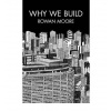 Why we Build Why we Build