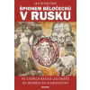 Špionem Běločechů v Rusku - Rychetský Jan Špionem Běločechů v Rusku - Rychetský Jan