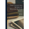 The Collected Works of William Butler Yeats (W. B. (William Butler) 1865-1 Yeats,Allan 1881-1955 Wade)(Pevná) The Collected Works of William Butler Yeats (W. B. (William Butler) 1865-1 Yeats,Allan 1881-1955 Wade)(Pevná)