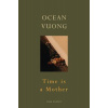 Time is a Mother - Vuong Ocean Time is a Mother - Vuong Ocean
