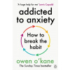 Addicted to Anxiety Addicted to Anxiety