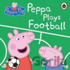 Peppa Pig: Peppa Plays Football - Ladybird Books Peppa Pig: Peppa Plays Football - Ladybird Books