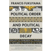 Political Order and Political Decay Political Order and Political Decay