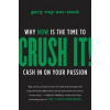 Crush It! : Why NOW Is the Time to Cash In on Your Passion - Gary Vaynerchuk, HarperCollins Publishers Inc Crush It! : Why NOW Is the Time to Cash In on Your Passion - Gary Vaynerchuk, HarperCollins Publishers Inc
