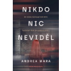 Nikdo nic neviděl - Andrea Mara Nikdo nic neviděl - Andrea Mara